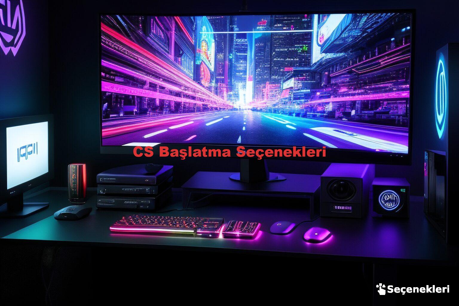 CS Başlatma Seçenekleri