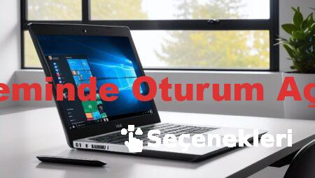 Windows 10 İşletim Sisteminde Oturum Açma Seçenekleri Nelerdir